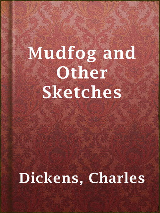 Title details for Mudfog and Other Sketches by Charles Dickens - Available